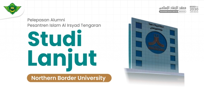 Pesantren Islam Al Irsyad Tengaran Melepas Alumni ke Northern Border University, Saudi Arabia