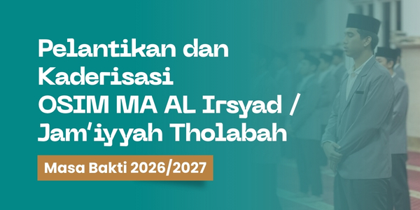 Pelantikan dan Kaderisasi OSIM MA AL Irsyad / Jam’iyyah Tholabah Masa Bakti 2026/2027