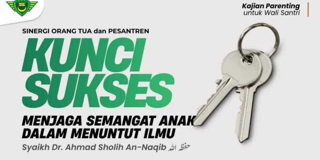 Menjaga Semangat Anak dalam Menuntut Ilmu, Pesantren Al Irsyad Gelar Kajian Parenting Bersama Syaikh Dr. Ahmad Sholih An-Naqib
